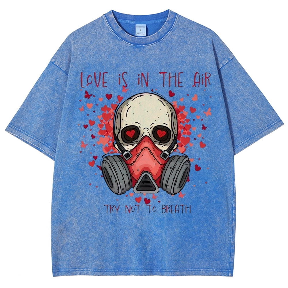 Love Is in the Air: Try Not to Breath Graphic Washed T-Shirt