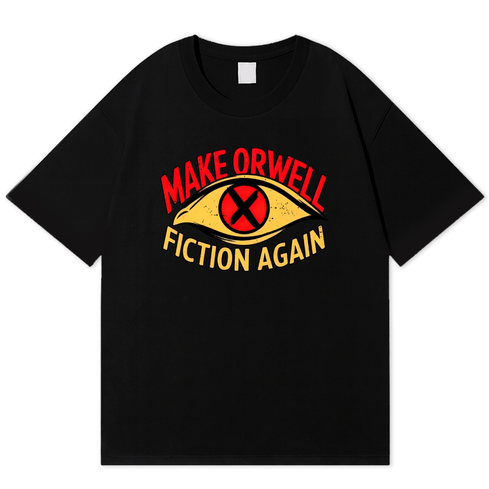 Make Orwell Fiction Again Dystopian Cotton T-shirt
