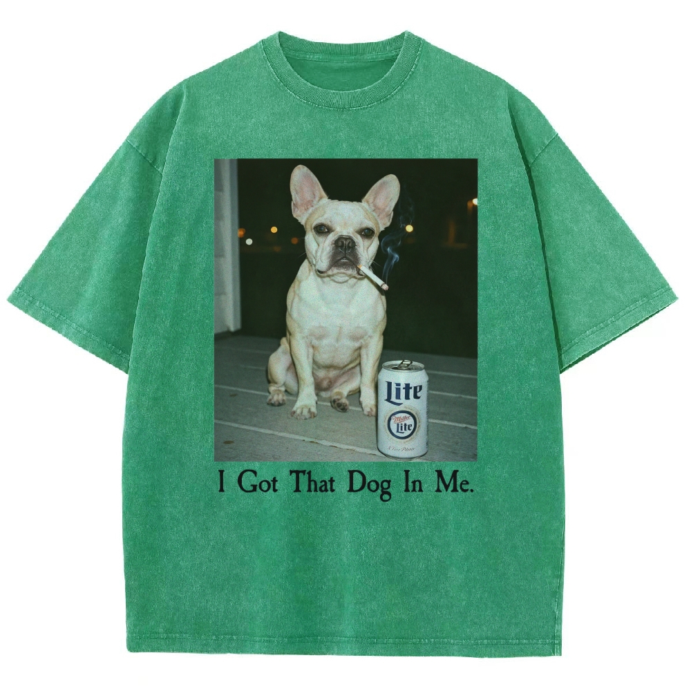 I Got That Dog In Me, French Bulldog Shirt, Funny Dog  Washed T-Shirt 