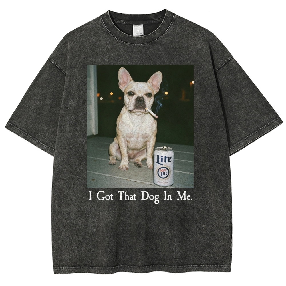 I Got That Dog In Me, French Bulldog Shirt, Funny Dog  Washed T-Shirt 