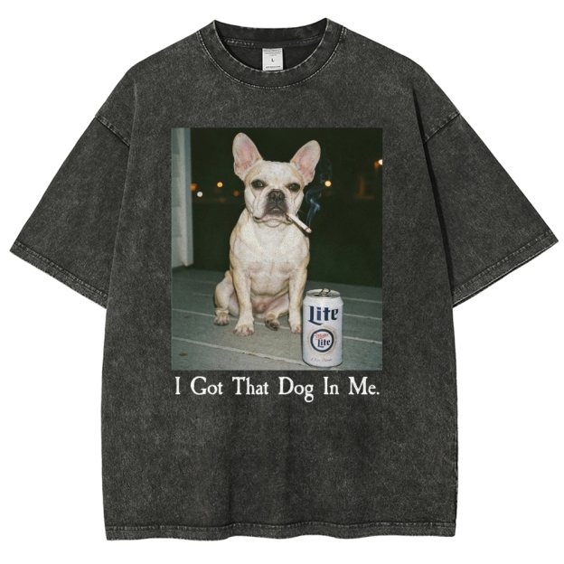 I Got That Dog In Me, French Bulldog Shirt, Funny Dog  Washed T-Shirt 