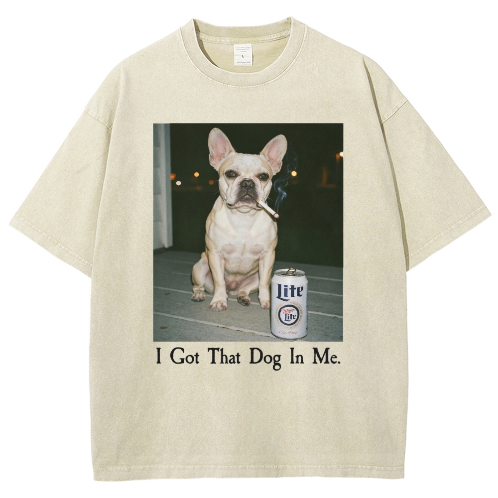 I Got That Dog In Me, French Bulldog Shirt, Funny Dog  Washed T-Shirt 