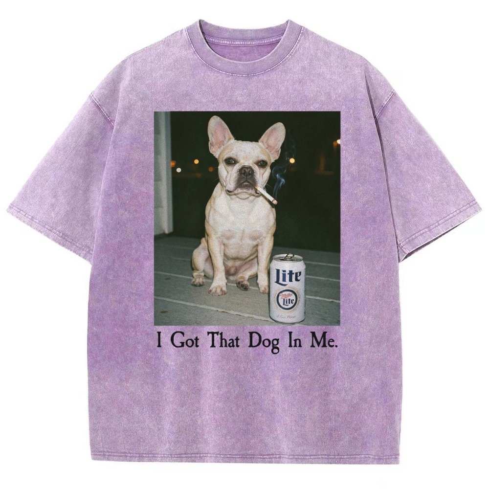 I Got That Dog In Me, French Bulldog Shirt, Funny Dog  Washed T-Shirt 