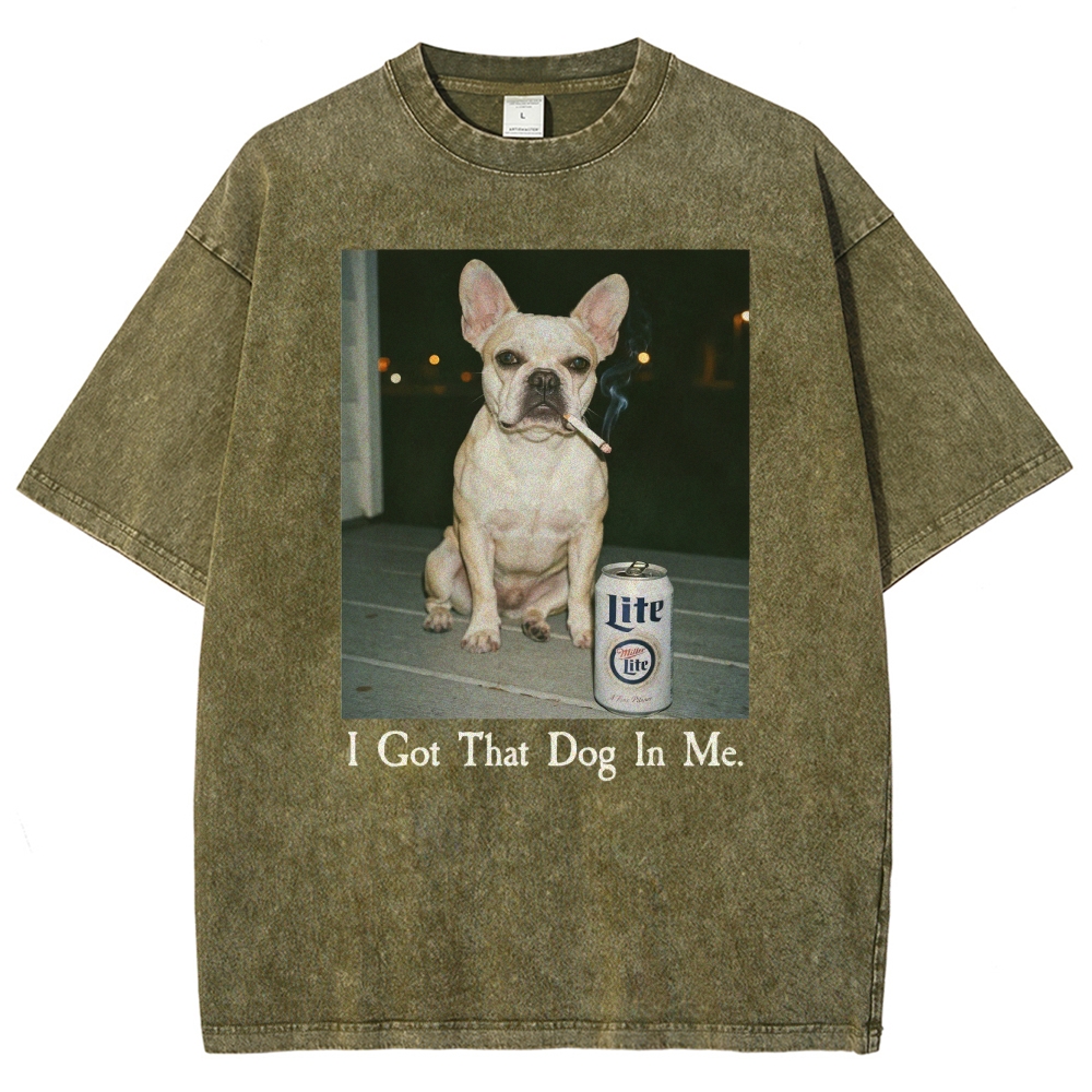 I Got That Dog In Me, French Bulldog Shirt, Funny Dog  Washed T-Shirt 