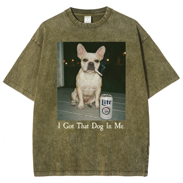 I Got That Dog In Me, French Bulldog Shirt, Funny Dog  Washed T-Shirt 