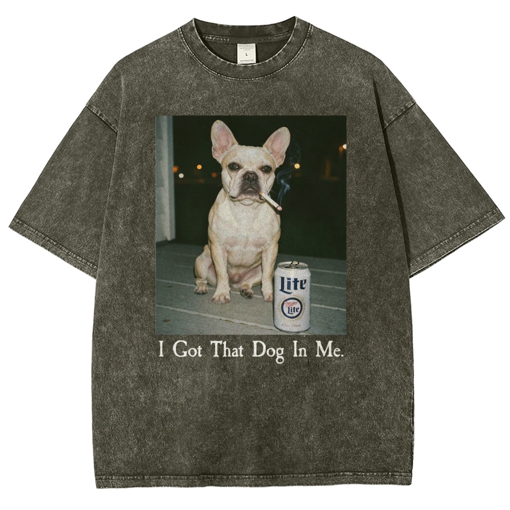 I Got That Dog In Me, French Bulldog Shirt, Funny Dog  Washed T-Shirt 