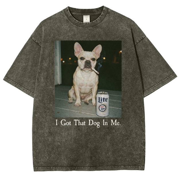 I Got That Dog In Me, French Bulldog Shirt, Funny Dog  Washed T-Shirt 