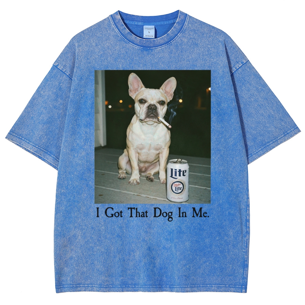 I Got That Dog In Me, French Bulldog Shirt, Funny Dog  Washed T-Shirt 