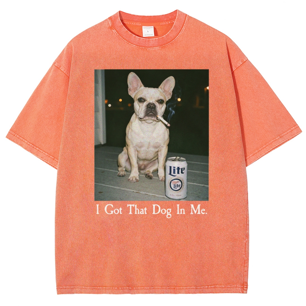 I Got That Dog In Me, French Bulldog Shirt, Funny Dog  Washed T-Shirt 