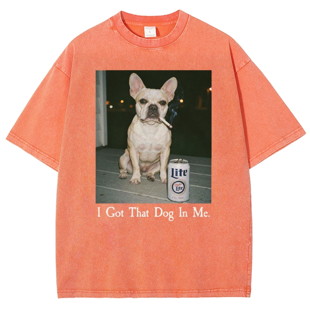 I Got That Dog In Me, French Bulldog Shirt, Funny Dog  Washed T-Shirt 