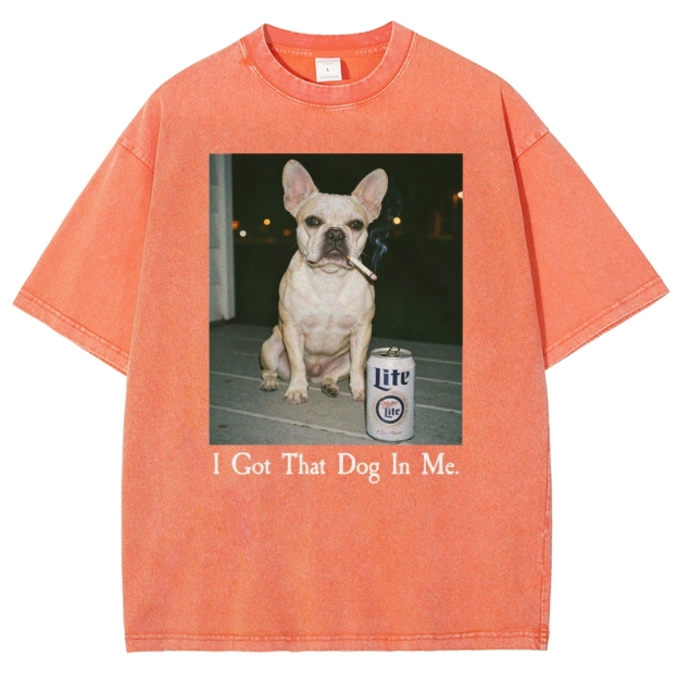 I Got That Dog In Me, French Bulldog Shirt, Funny Dog  Washed T-Shirt 