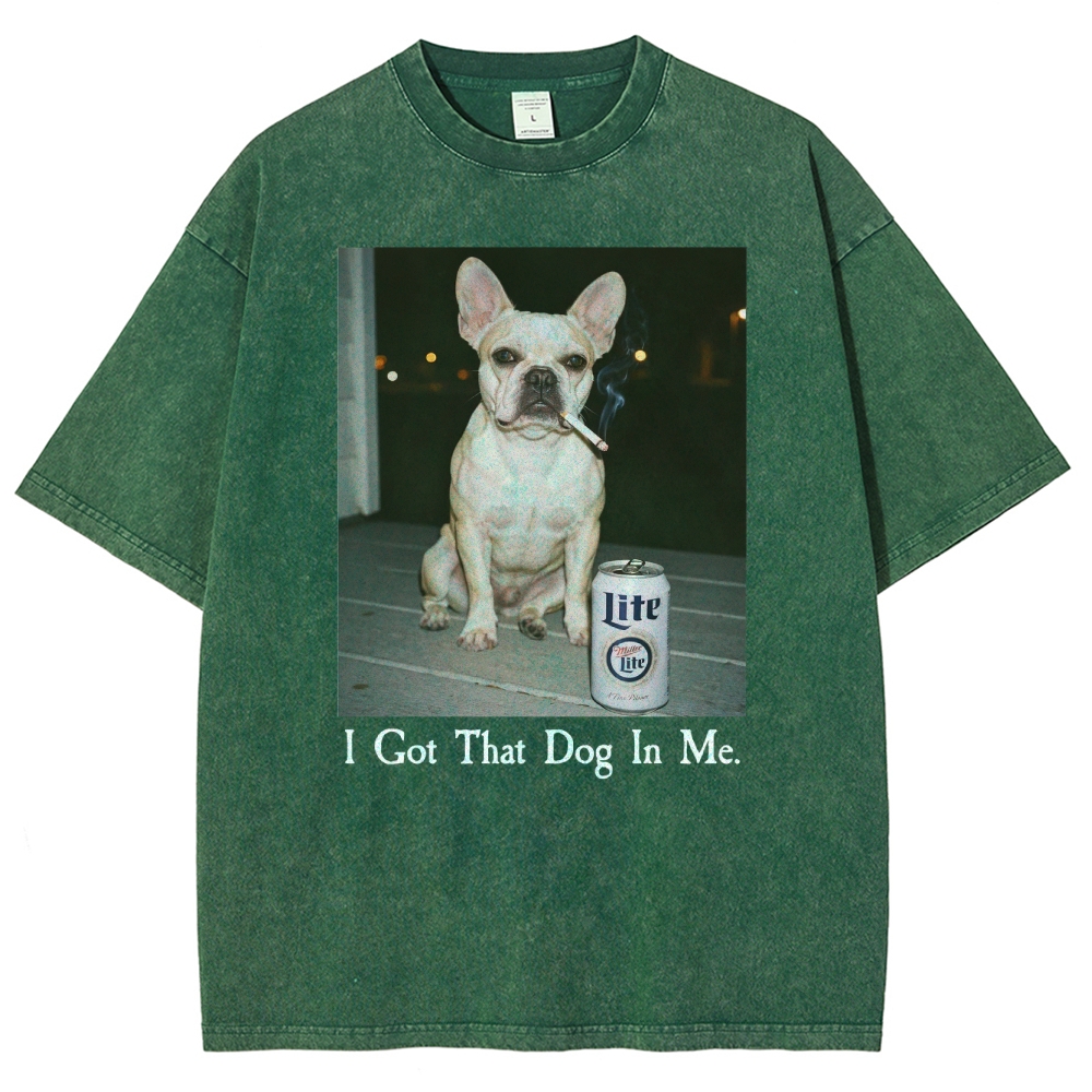 I Got That Dog In Me, French Bulldog Shirt, Funny Dog  Washed T-Shirt 