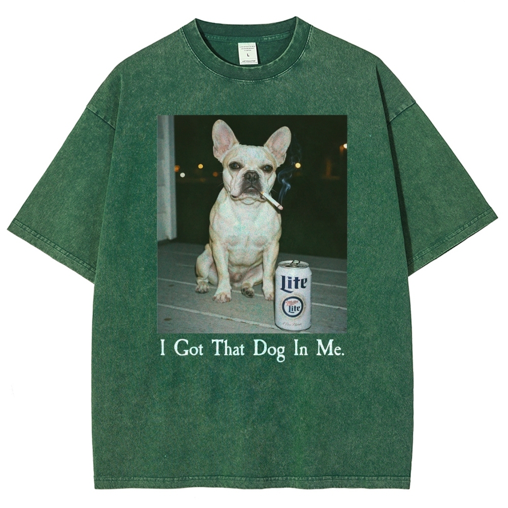 I Got That Dog In Me, French Bulldog Shirt, Funny Dog  Washed T-Shirt 