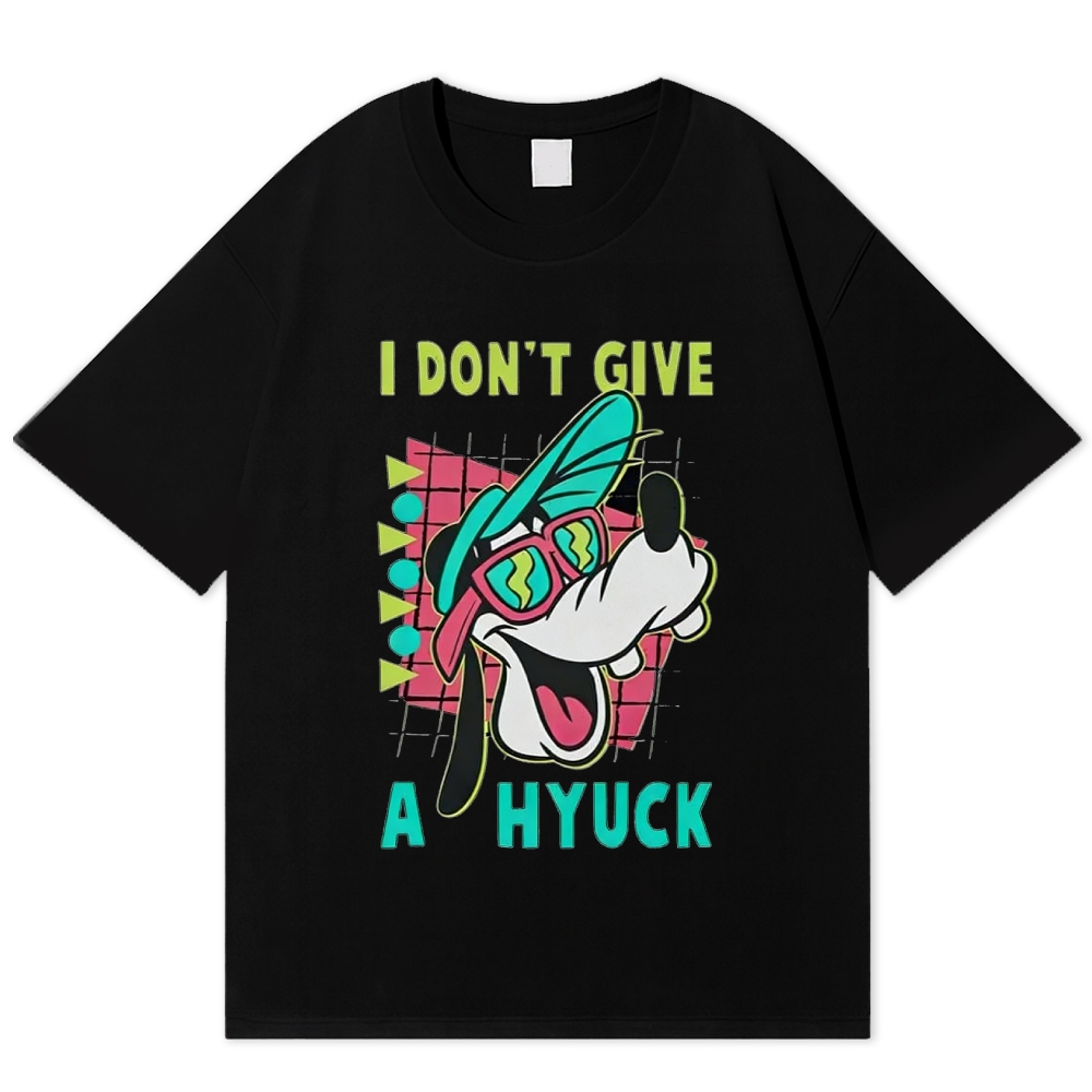 "I Don't Give A Hyuck" Goofy Funny Cotton T-shirt