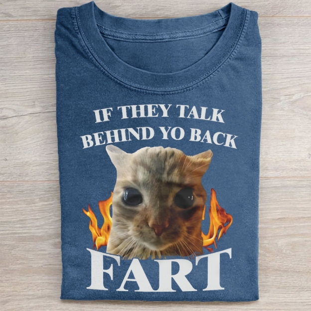If They Talk Behind Yo Back Fart Funny Cat  Washed Tee 