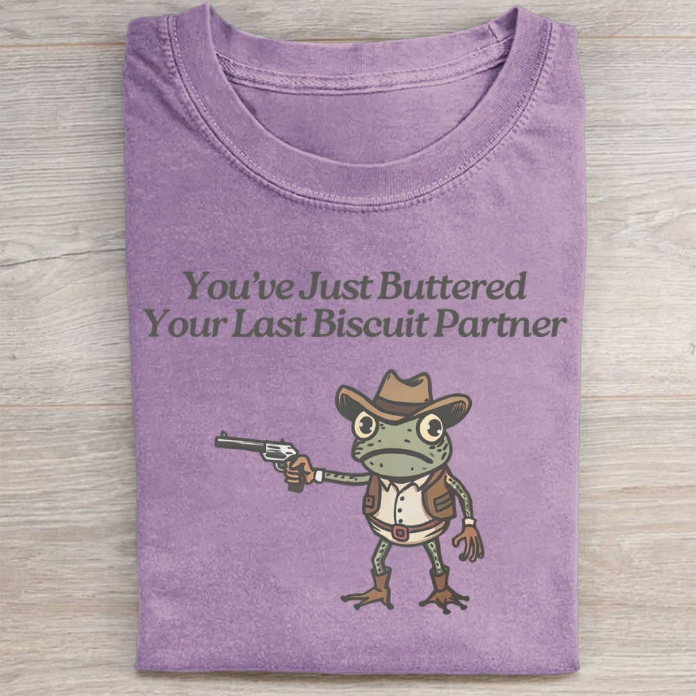 You've Just Buttered YourLast Biscuit Partner Washed Tee 