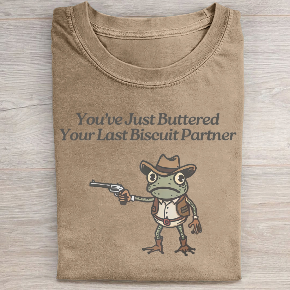 You've Just Buttered YourLast Biscuit Partner Washed Tee 