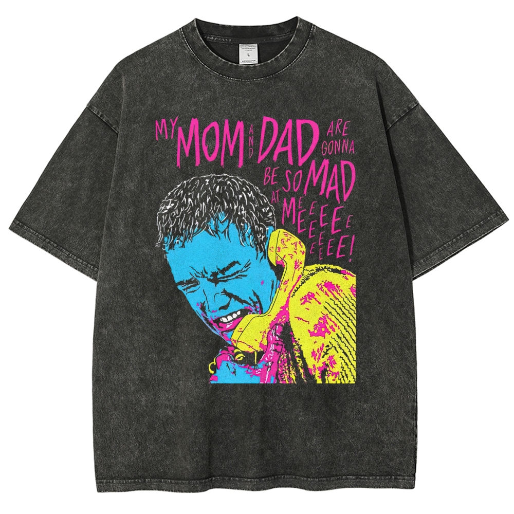 My Mom and Dad Are Going to Be So Mad at Me Washed T-Shirt 