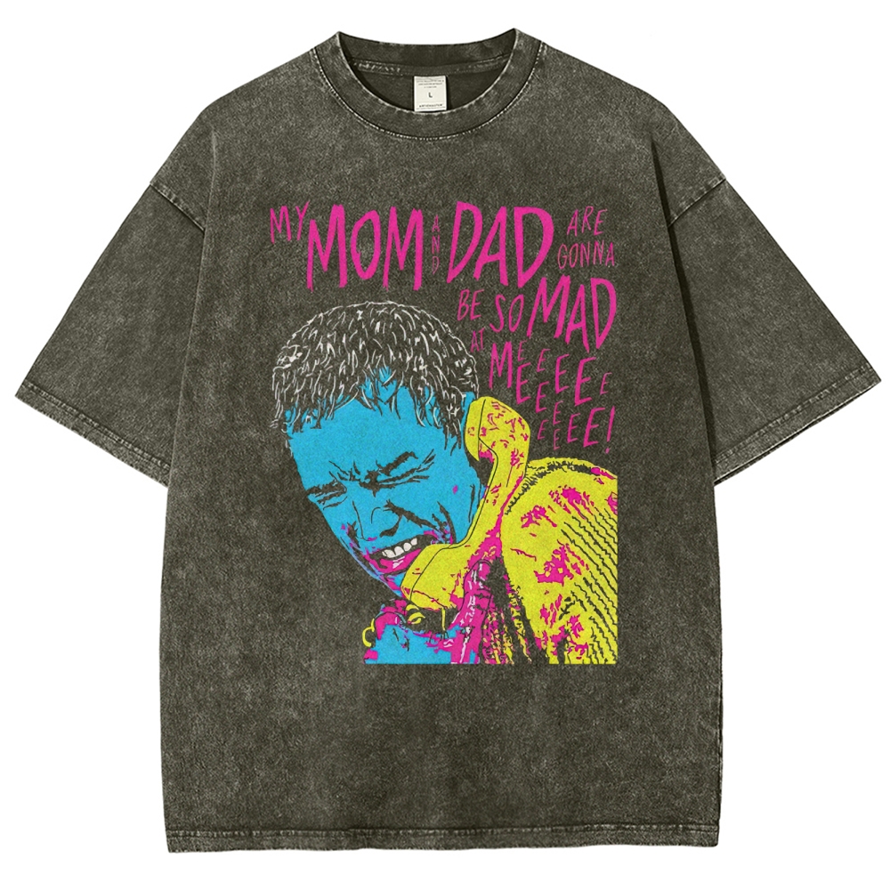 My Mom and Dad Are Going to Be So Mad at Me Washed T-Shirt 