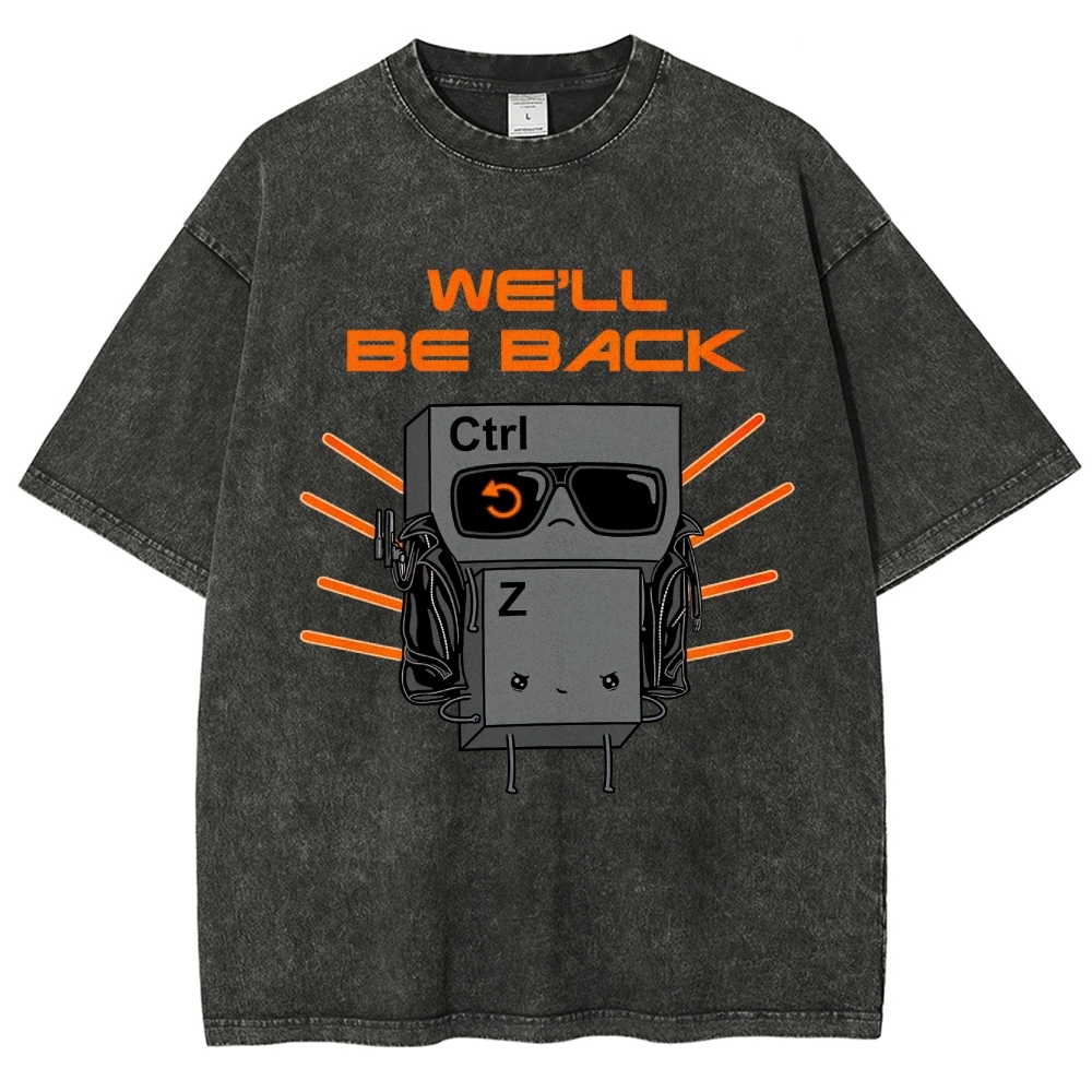 "We'll Be Back" Ctrl Z Keyboard Warrior Washed T-Shirt