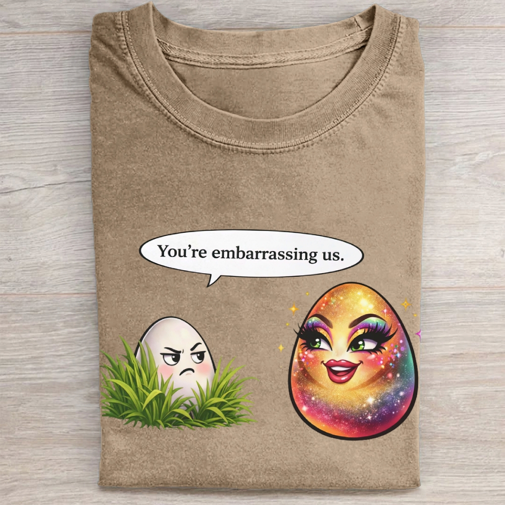 You're embarrassing us. Washed Tee 