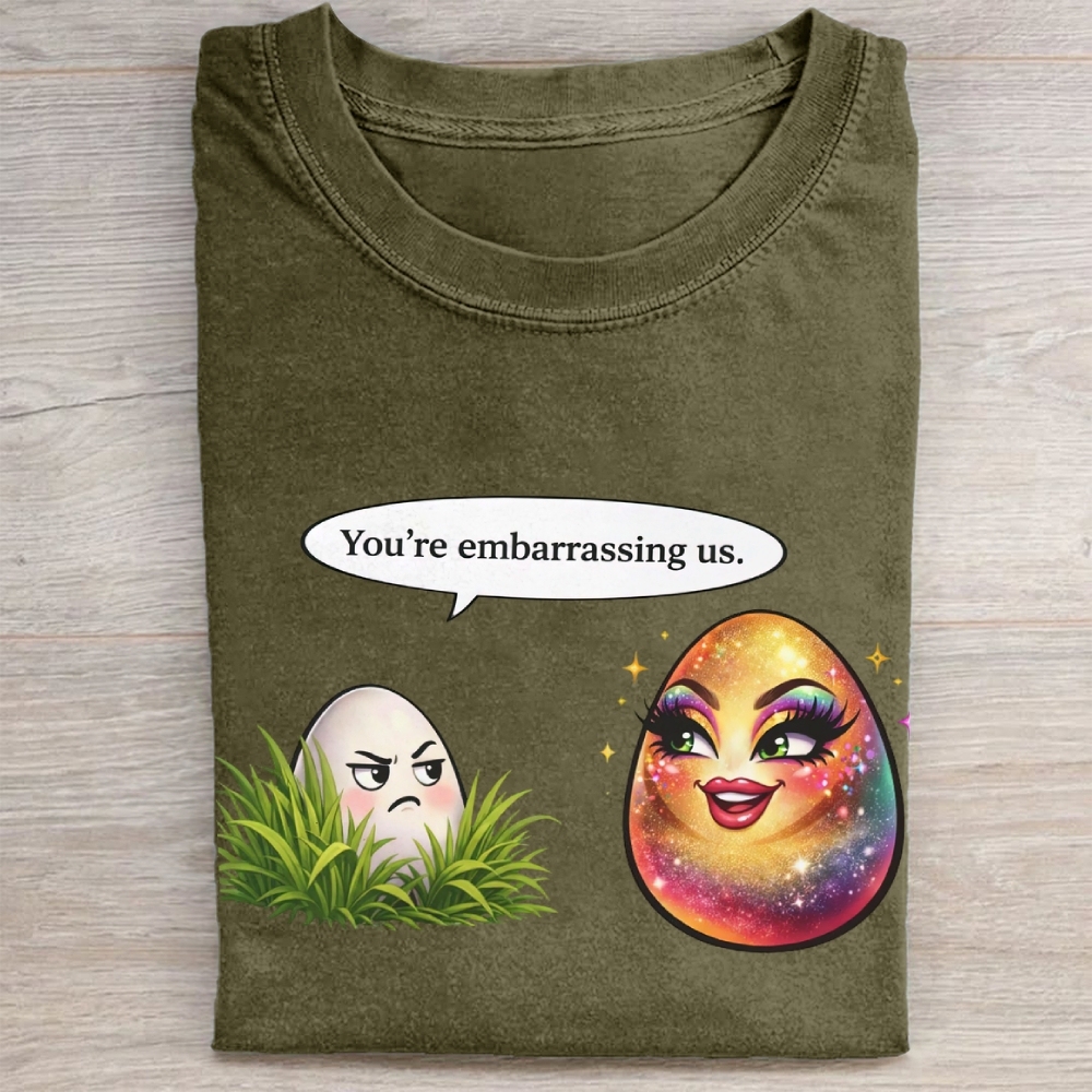 You're embarrassing us. Washed Tee