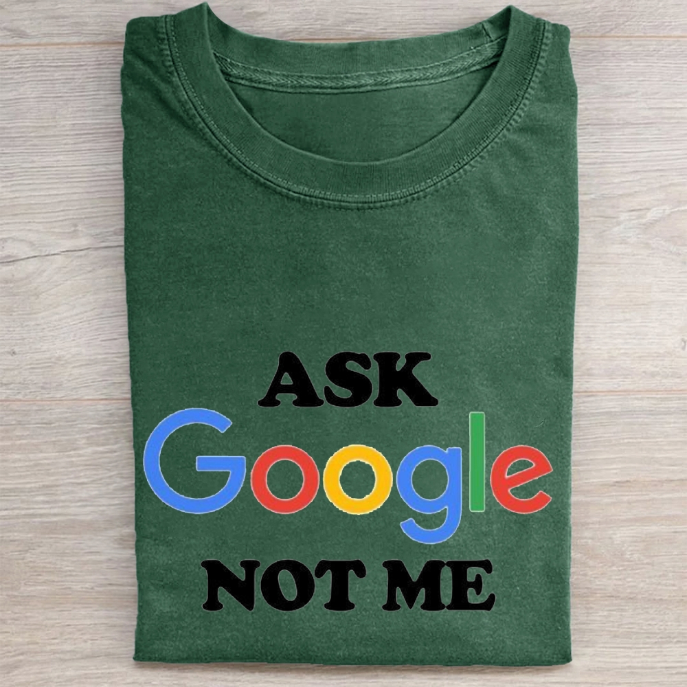 "Ask Google Not Me" Tech Sarcasm Vintage Washed Tee