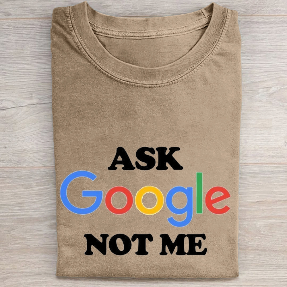"Ask Google Not Me" Tech Sarcasm Vintage Washed Tee