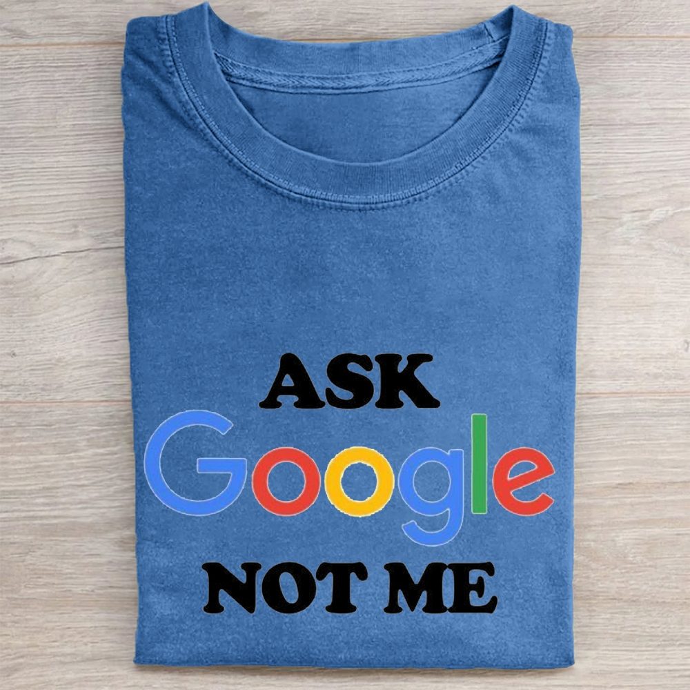 "Ask Google Not Me" Tech Sarcasm Vintage Washed Tee