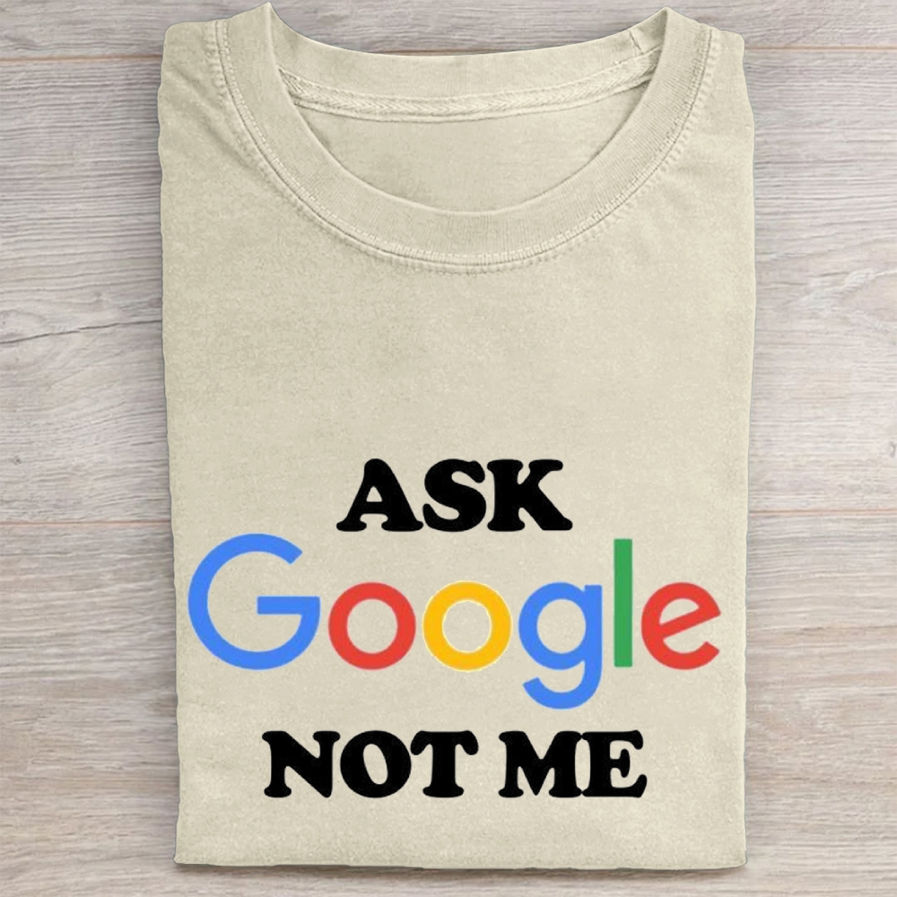 "Ask Google Not Me" Tech Sarcasm Vintage Washed Tee