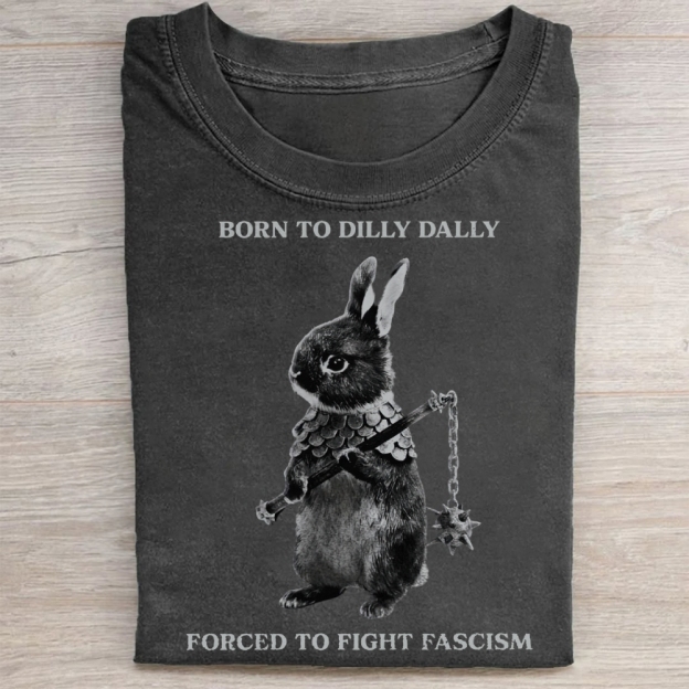 Born to Dilly Dally, Forced To Fight Fascism Washed Tee 