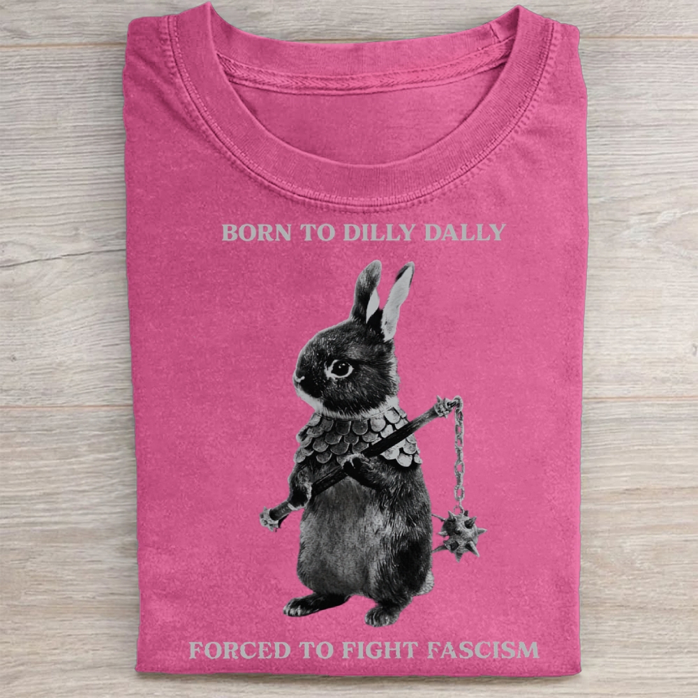 Born to Dilly Dally, Forced To Fight Fascism Washed Tee 