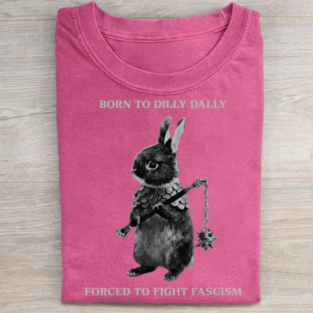 Born to Dilly Dally, Forced To Fight Fascism Washed Tee 