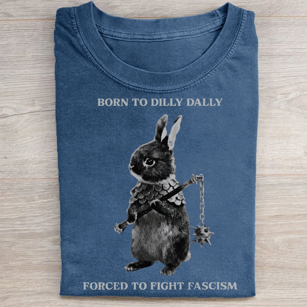 Born to Dilly Dally, Forced To Fight Fascism Washed Tee 