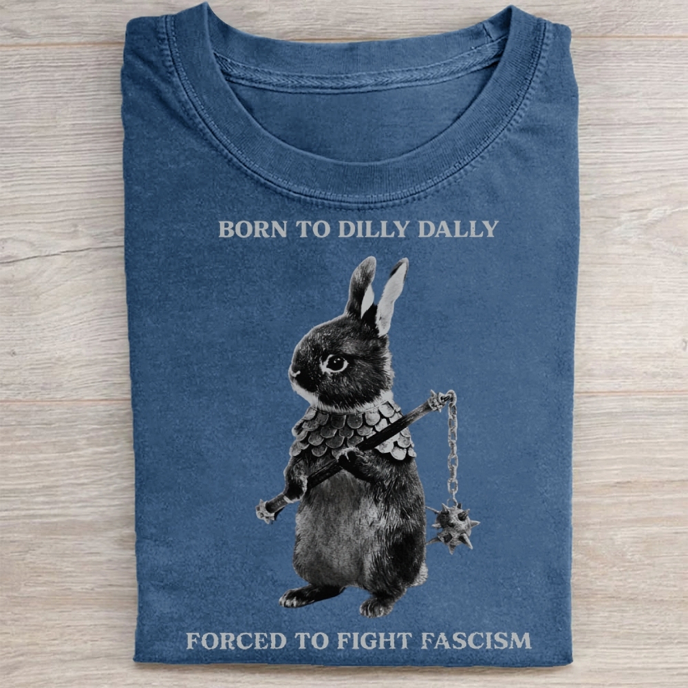 Born to Dilly Dally, Forced To Fight Fascism Washed Tee 
