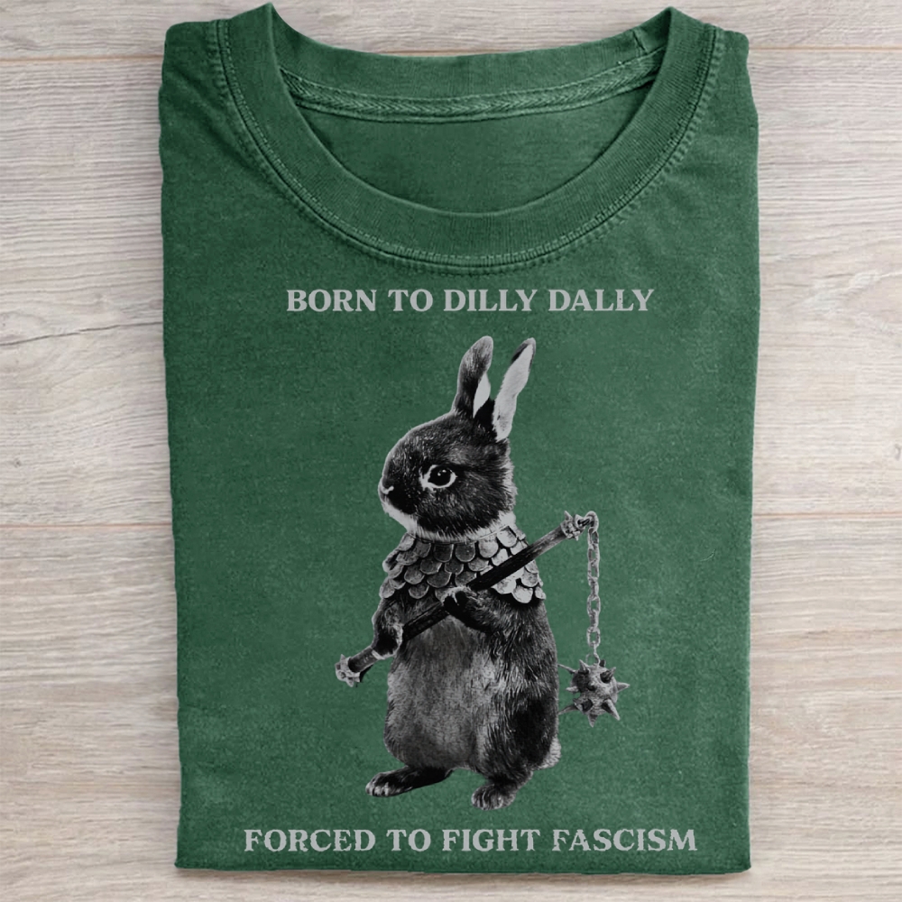 Born to Dilly Dally, Forced To Fight Fascism Washed Tee 