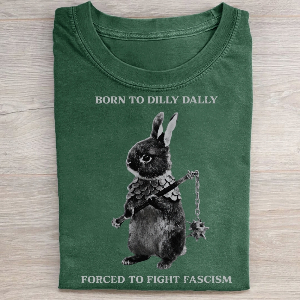 Born to Dilly Dally, Forced To Fight Fascism Washed Tee 