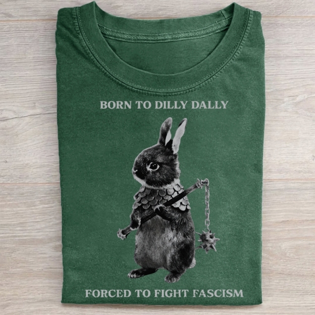 Born to Dilly Dally, Forced To Fight Fascism Washed Tee 