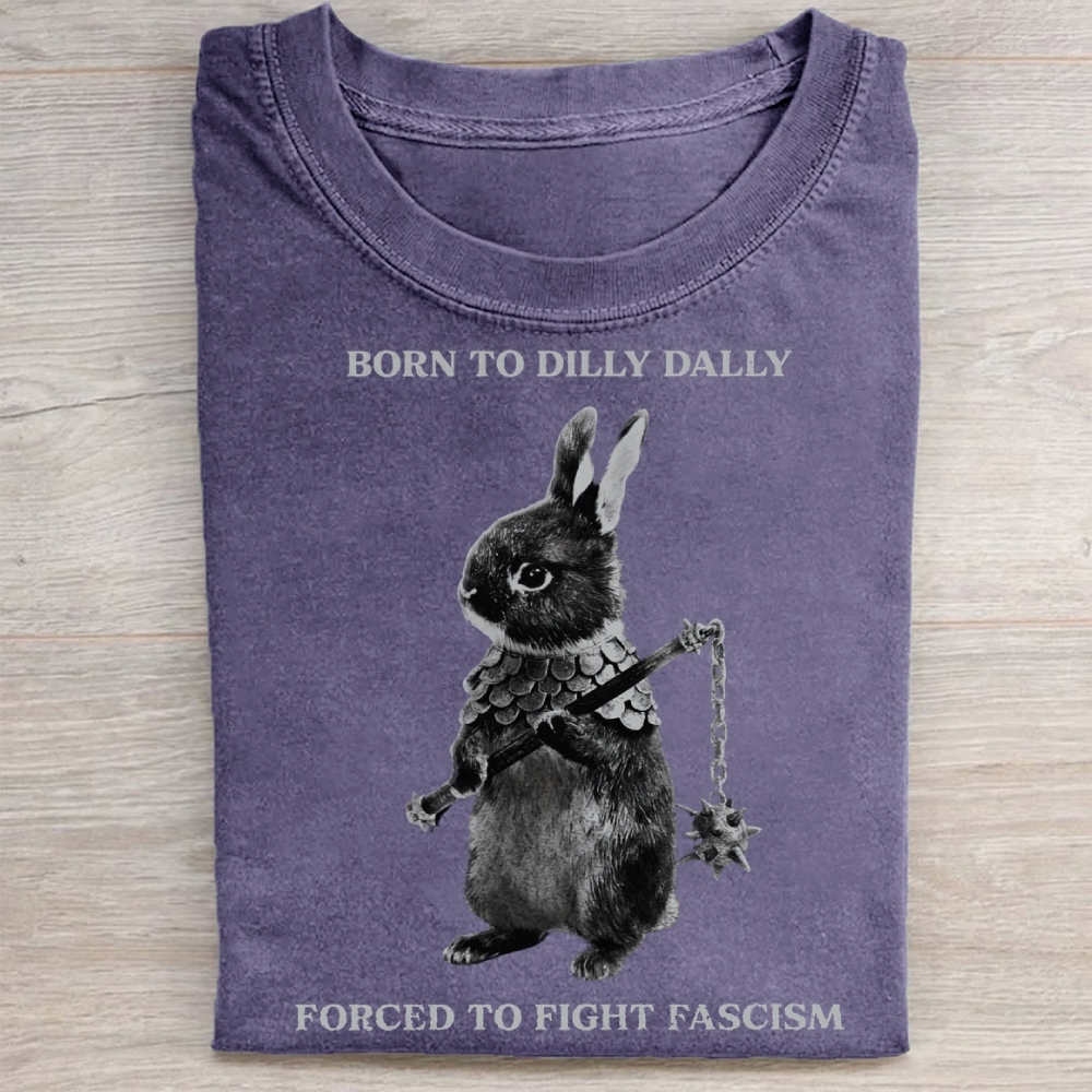 Born to Dilly Dally, Forced To Fight Fascism Washed Tee 
