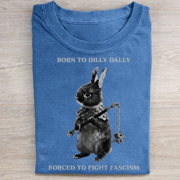 Born to Dilly Dally, Forced To Fight Fascism Washed Tee 