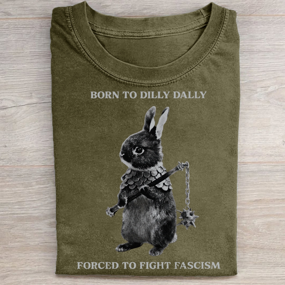 Born to Dilly Dally, Forced To Fight Fascism Washed Tee 