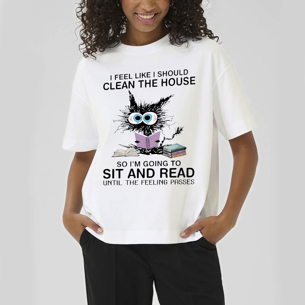 I Feel Like I Should Clean The House Cotton T-shirt 