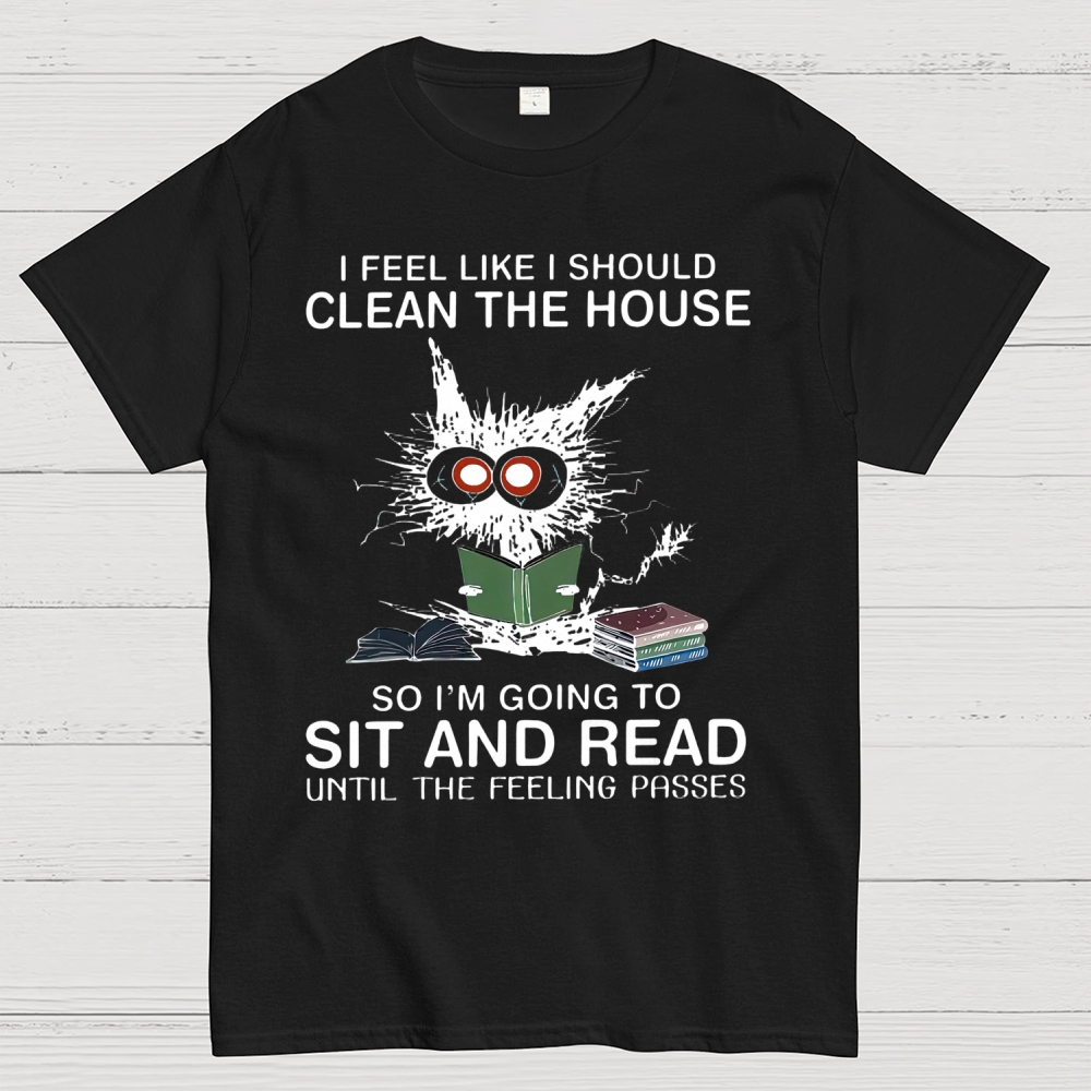I Feel Like I Should Clean The House Cotton T-shirt 