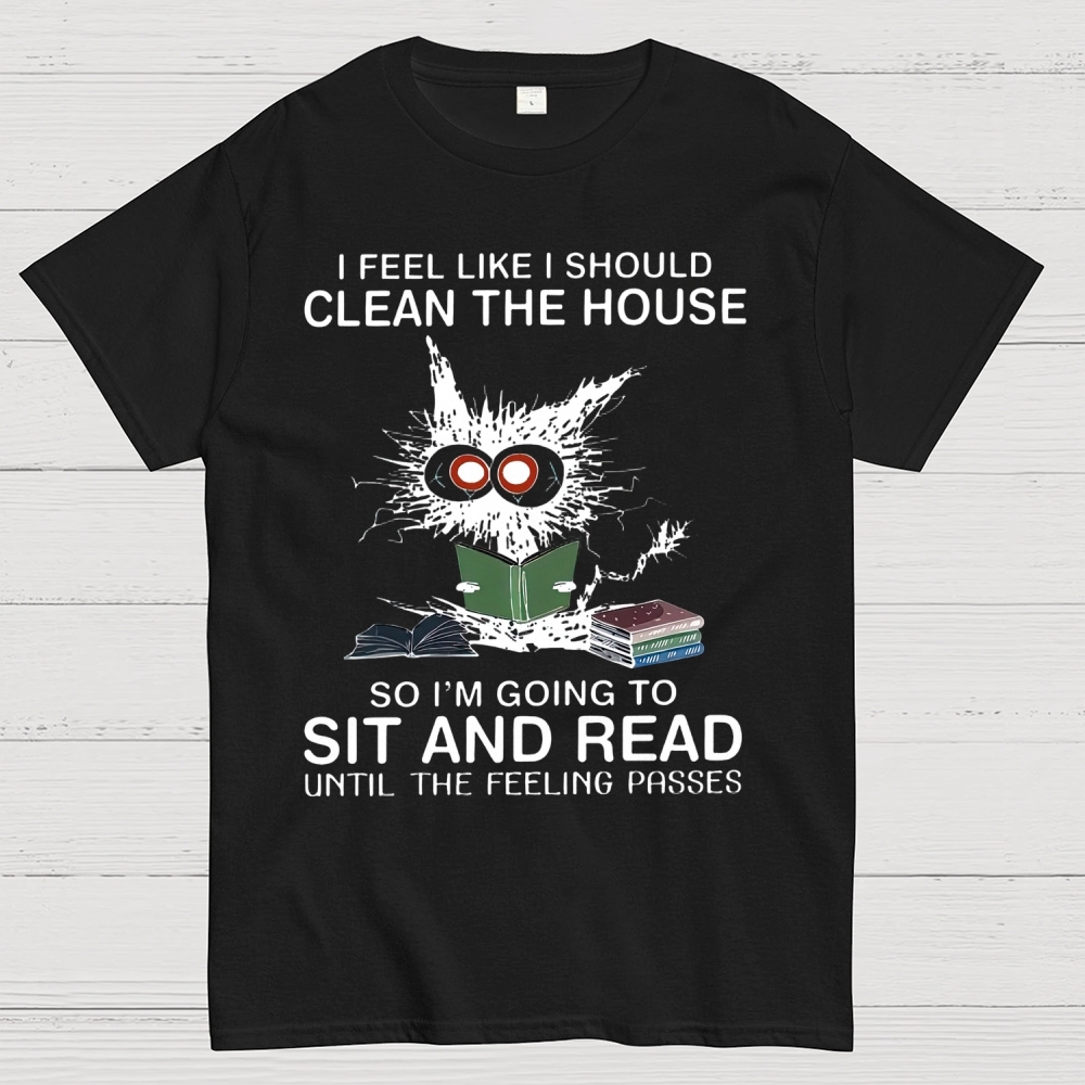 I Feel Like I Should Clean The House Cotton T-shirt 