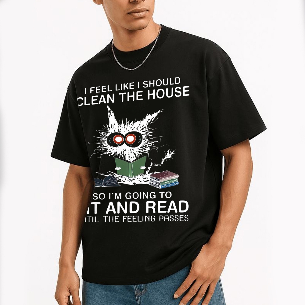 I Feel Like I Should Clean The House Cotton T-shirt 