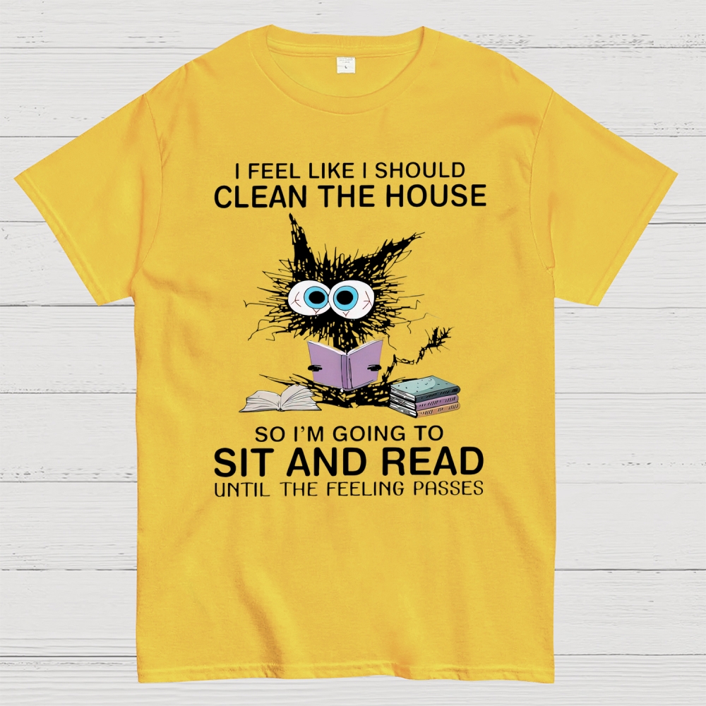 I Feel Like I Should Clean The House Cotton T-shirt 