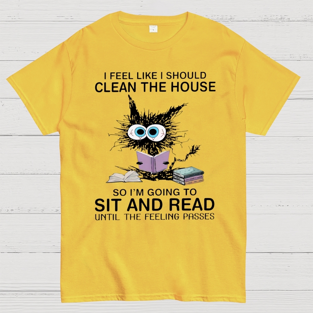 I Feel Like I Should Clean The House Cotton T-shirt 