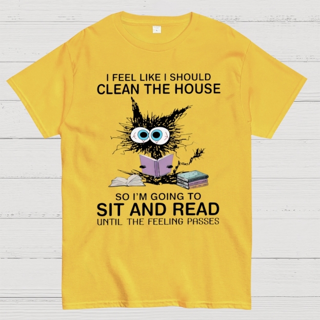 I Feel Like I Should Clean The House Cotton T-shirt 
