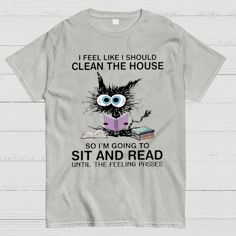 I Feel Like I Should Clean The House Cotton T-shirt 