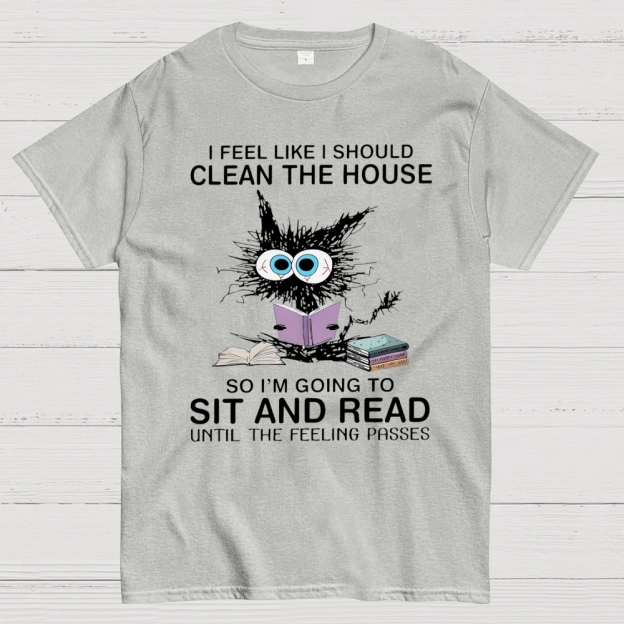 I Feel Like I Should Clean The House Cotton T-shirt 